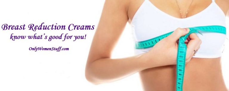 Breast Reduction Creams – know what’s good for you