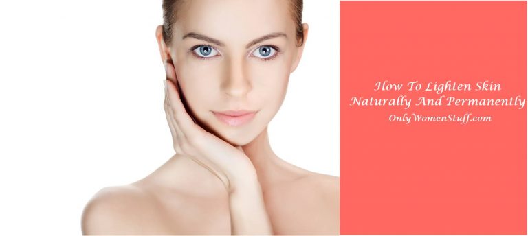 How To Lighten Skin Naturally and Permanently
