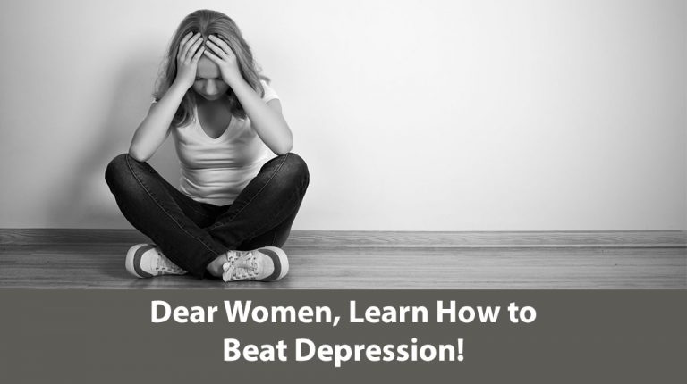 Dear Women, Learn How to Beat Depression!