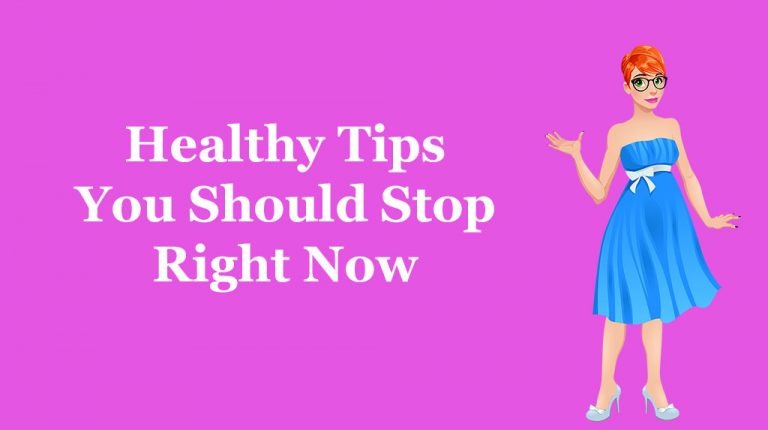 9 Health Tips You Should Stop Right Now