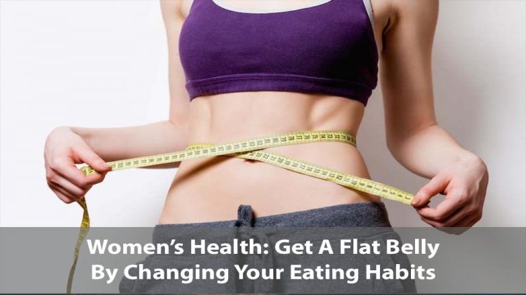 Women’s Health: Get A Flat Belly By Changing Your Eating Habits