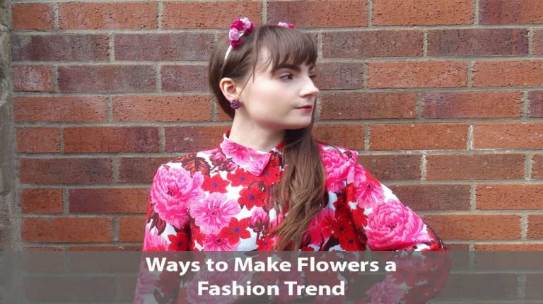 5 Ways to Make Flowers a Fashion Trend